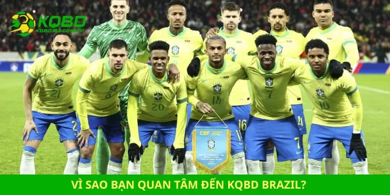 Vì sao bạn quan tâm đến kqbd Brazil?