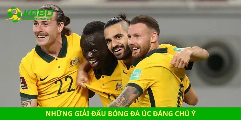 kết quả bóng đá Úc Những giải đấu bóng đá Úc đáng chú ý