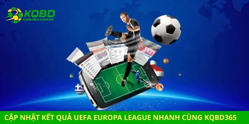 Cập nhật kết quả UEFA Europa League nhanh cùng kqbd365