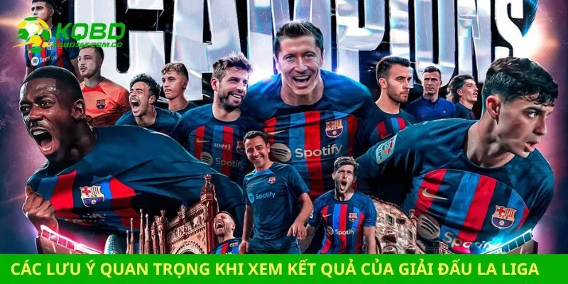Các lưu ý quan trọng khi xem kết quả của giải đấu La Liga