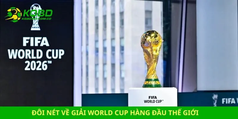 Đôi nét về giải World Cup hàng đầu thế giới