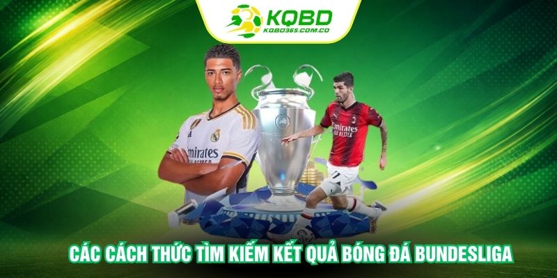 Các cách thức tìm kiếm kết quả bóng đá Bundesliga