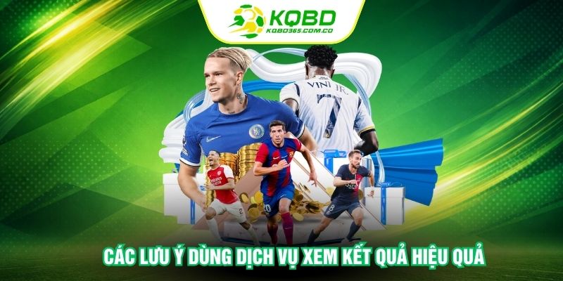 Các lưu ý dùng dịch vụ xem kết quả hiệu quả
