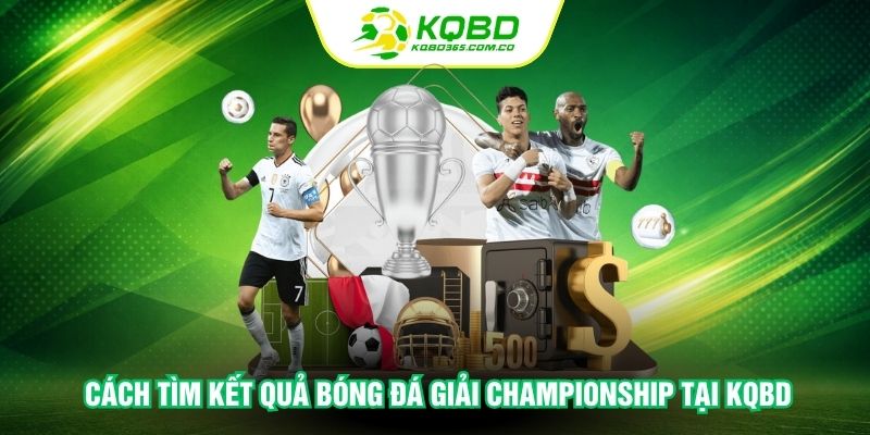 Cách tìm kết quả bóng đá giải Championship tại KQBD