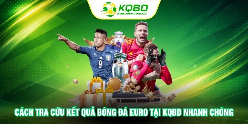 Cách tra cứu kết quả bóng đá Euro tại KQBD nhanh chóng