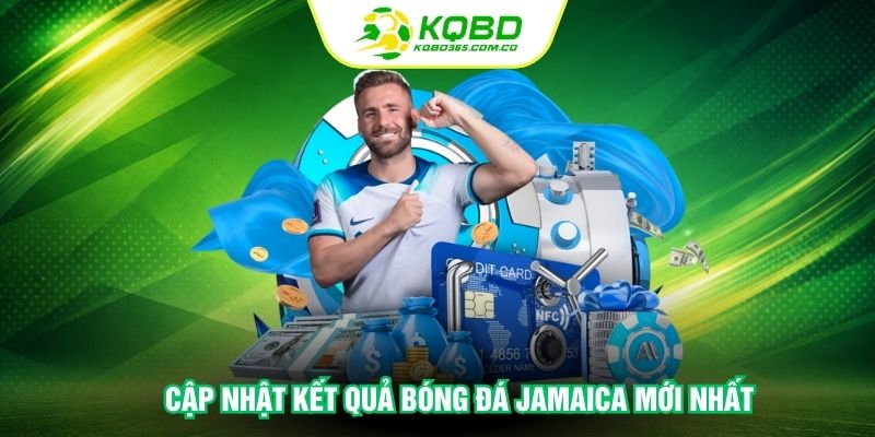 Cập nhật kết quả bóng đá Jamaica mới nhất