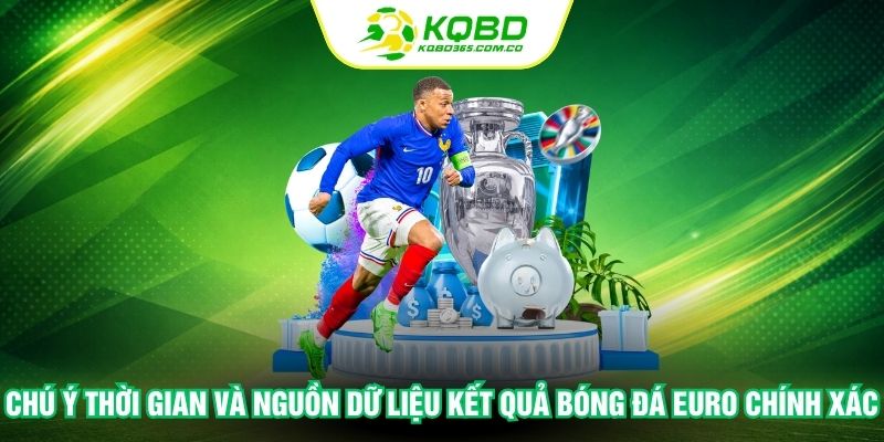 Chú ý thời gian và nguồn dữ liệu kết quả bóng đá Euro chính xác