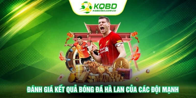Đánh giá kết quả bóng đá Hà Lan của các đội mạnh