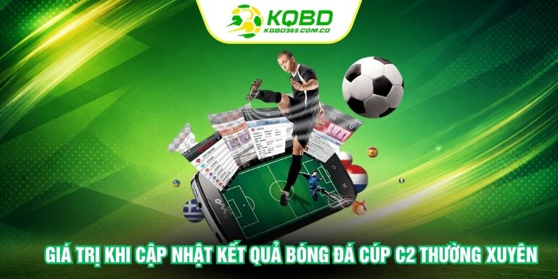 Giá trị khi cập nhật kết quả bóng đá cúp C2 thường xuyên