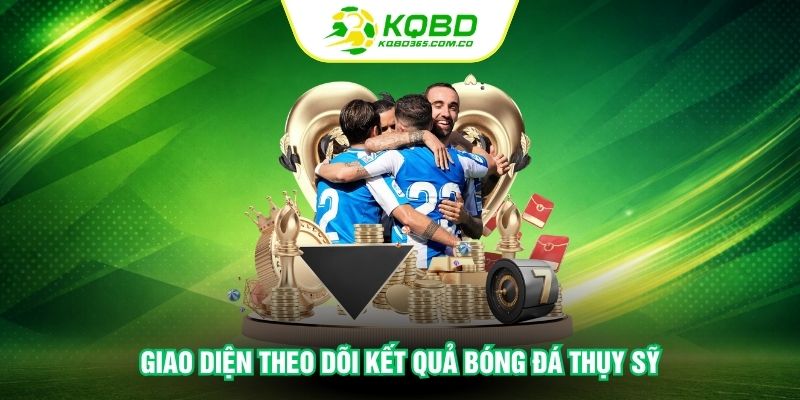 Giao diện theo dõi kết quả bóng đá Thụy Sỹ
