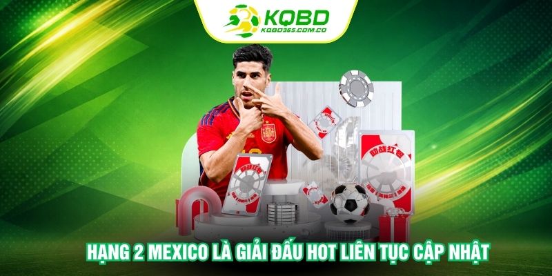 Hạng 2 Mexico là giải đấu hot liên tục cập nhật