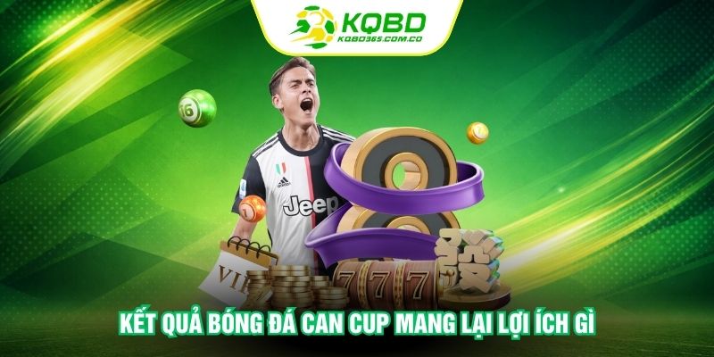 Kết quả bóng đá CAN Cup mang lại lợi ích gì