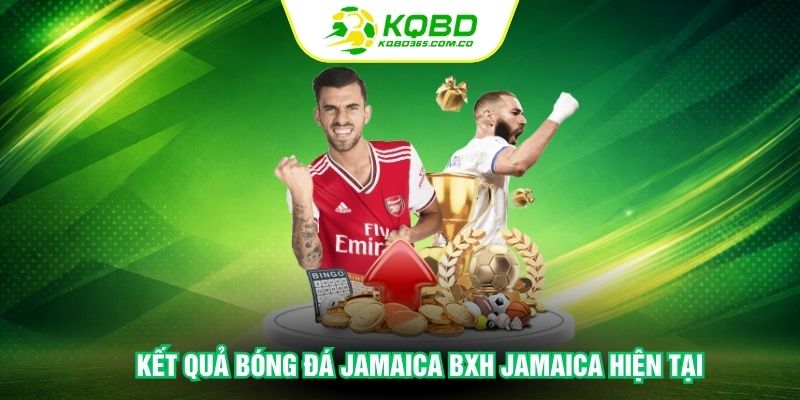 Kết quả bóng đá Jamaica BXH Jamaica hiện tại