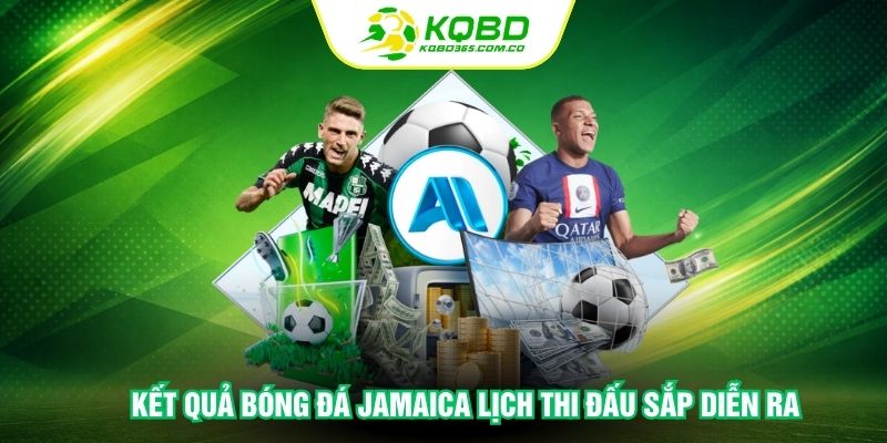 Kết quả bóng đá Jamaica lịch thi đấu sắp diễn ra