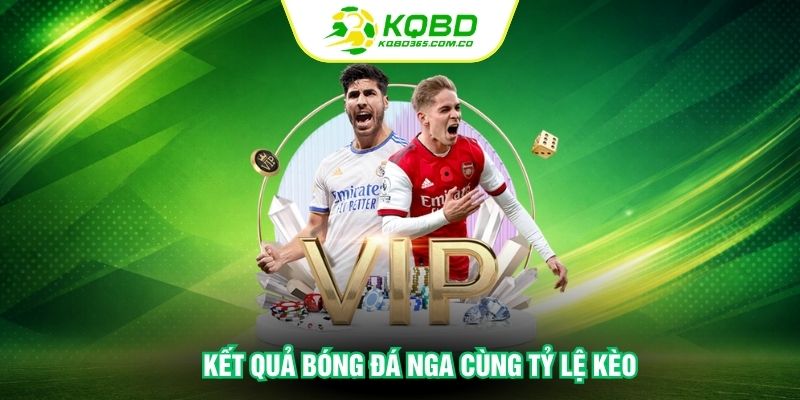 Kết quả bóng đá Nga cùng tỷ lệ kèo