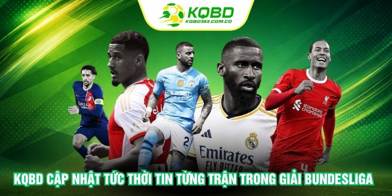 KQBD cập nhật tức thời tin từng trận trong giải Bundesliga 