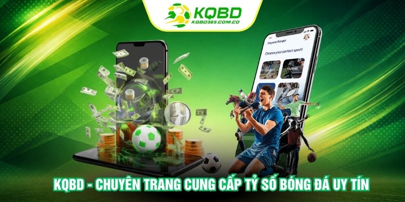 KQBD - chuyên trang cung cấp tỷ số bóng đá uy tín