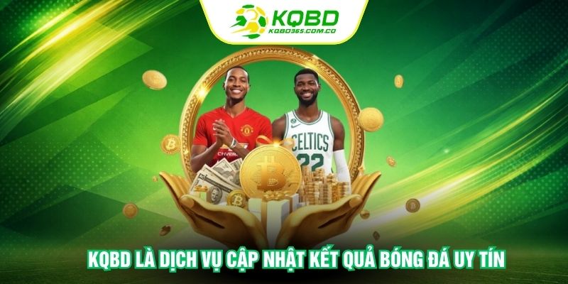 KQBD là dịch vụ cập nhật kết quả bóng đá uy tín