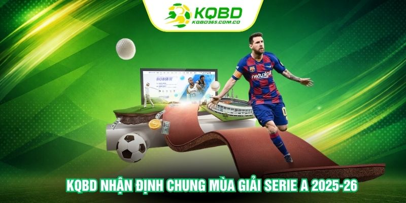 KQBD nhận định chung mùa giải Serie A 2025-26