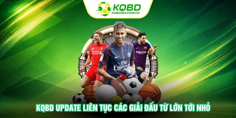KQBD update liên tục các giải đấu từ lớn tới nhỏ