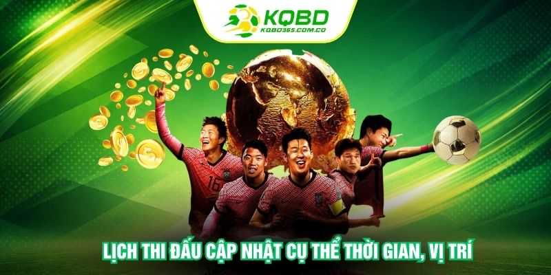 Lịch thi đấu cập nhật cụ thể thời gian, vị trí