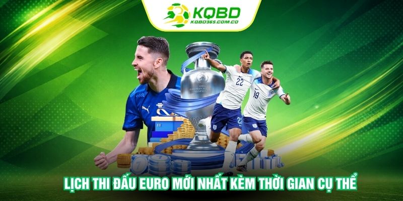 Lịch thi đấu Euro mới nhất kèm thời gian cụ thể