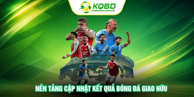 Nền tảng cập nhật kết quả bóng đá giao hữu