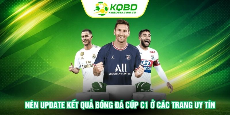 Nên update kết quả bóng đá Cúp C1 ở các trang uy tín