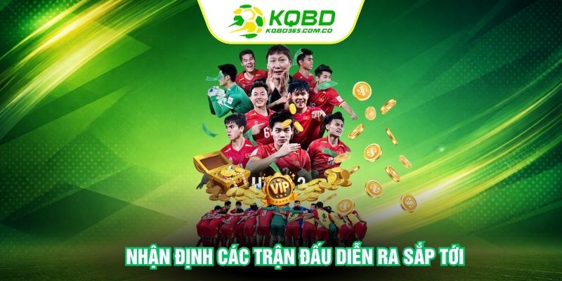 Nhận định các trận đấu diễn ra sắp tới