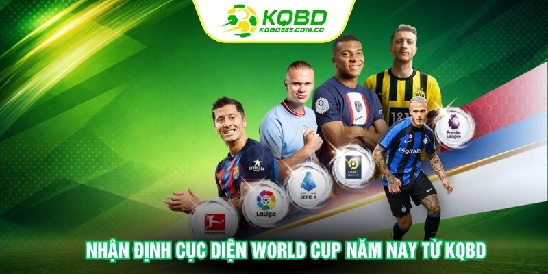 Nhận định cục diện World Cup năm nay từ KQBD