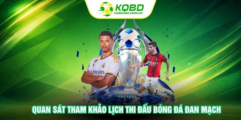 Quan sát tham khảo lịch thi đấu bóng đá Đan Mạch