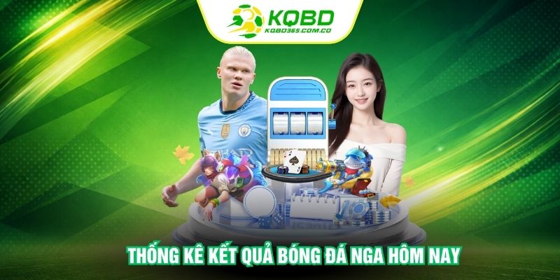 Thống kê kết quả bóng đá Nga hôm nay