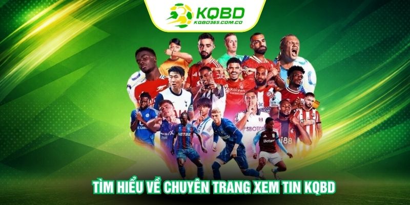 Tìm hiểu về chuyên trang xem tin KQBD
