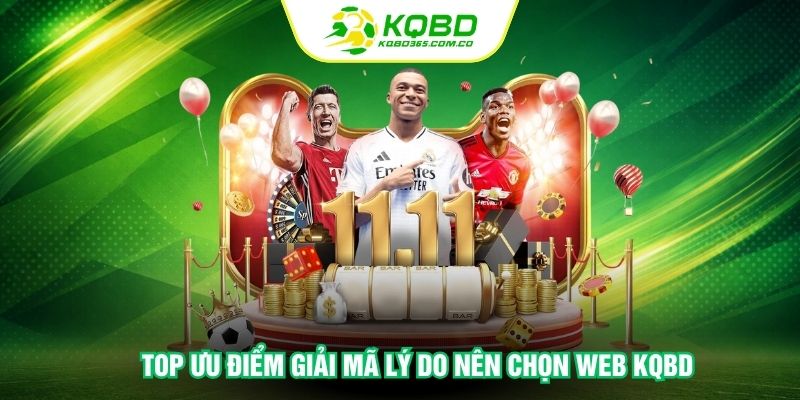 Top ưu điểm giải mã lý do nên chọn Web KQBD 