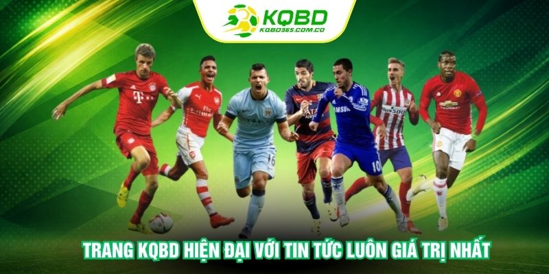 Trang KQBD hiện đại với tin tức luôn giá trị nhất