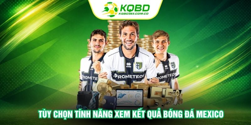 Tùy chọn tính năng xem kết quả bóng đá Mexico