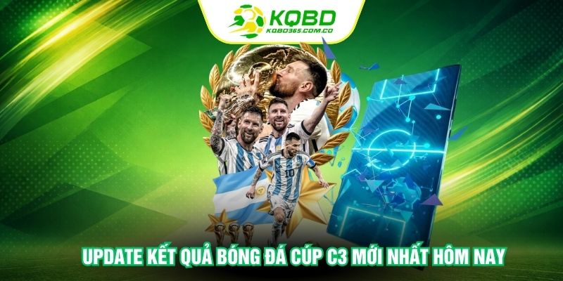 Update kết quả bóng đá cúp C3 mới nhất hôm nay