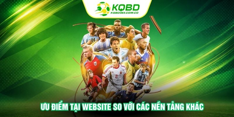 Ưu điểm tại website so với các nền tảng khác