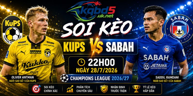 Soi Kèo Kups Vs Sabah Lúc 22h00 Ngày 28/7 - Champions League 2026/27