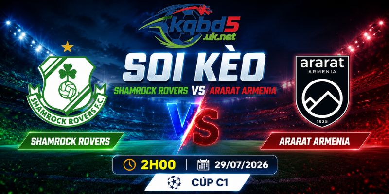 Soi kèo Shamrock Rovers Vs Ararat Armenia - 2H00 Ngày 29/07/2026 - Cúp C1