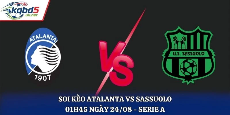 Soi Kèo Atalanta Vs Sassuolo 01H45 Ngày 24/08/2026 - Serie A