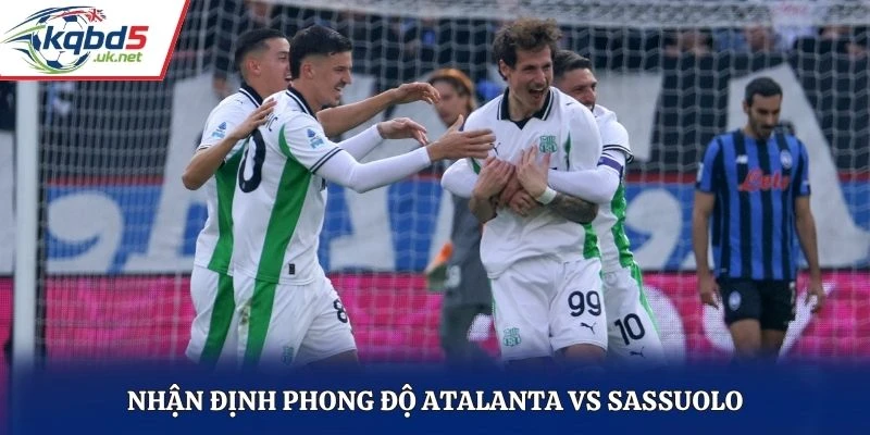 Nhận định phong độ Atalanta vs Sassuolo