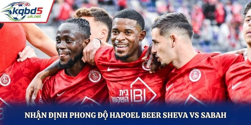 Nhận định phong độ Hapoel Beer Sheva vs Sabah