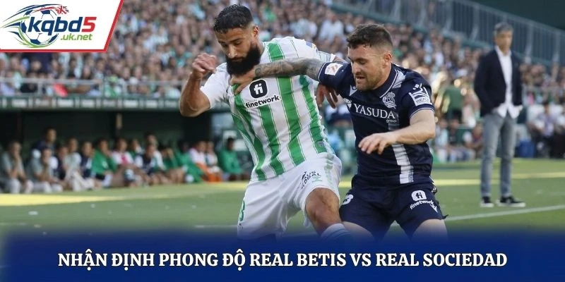 Nhận định phong độ Real Betis vs Real Sociedad
