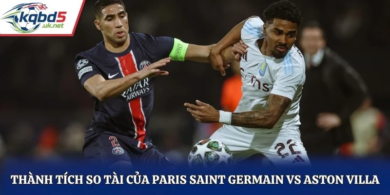 Thành tích so tài của Paris Saint Germain vs Aston Villa